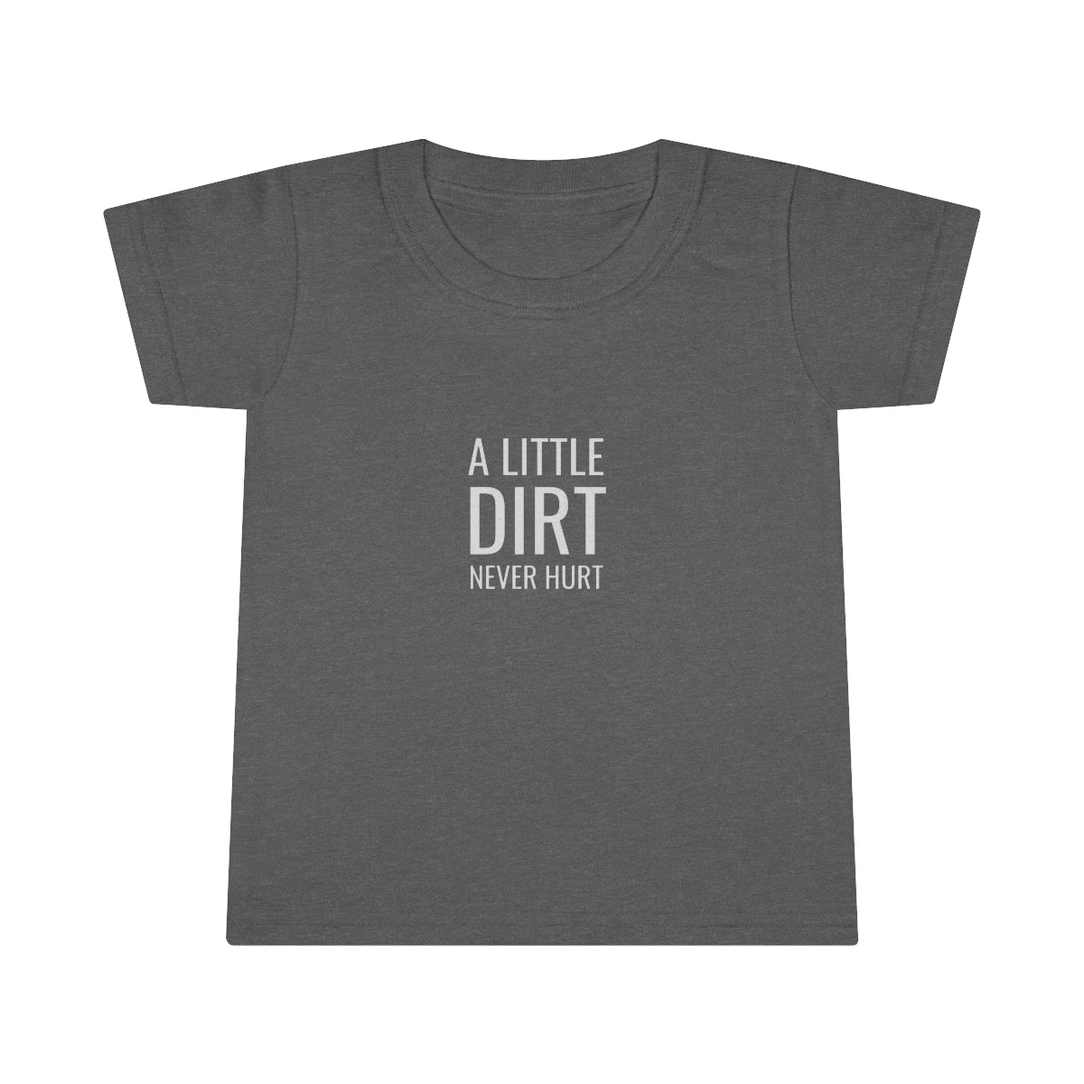 A Little Dirt Never Hurt Toddler T-shirt