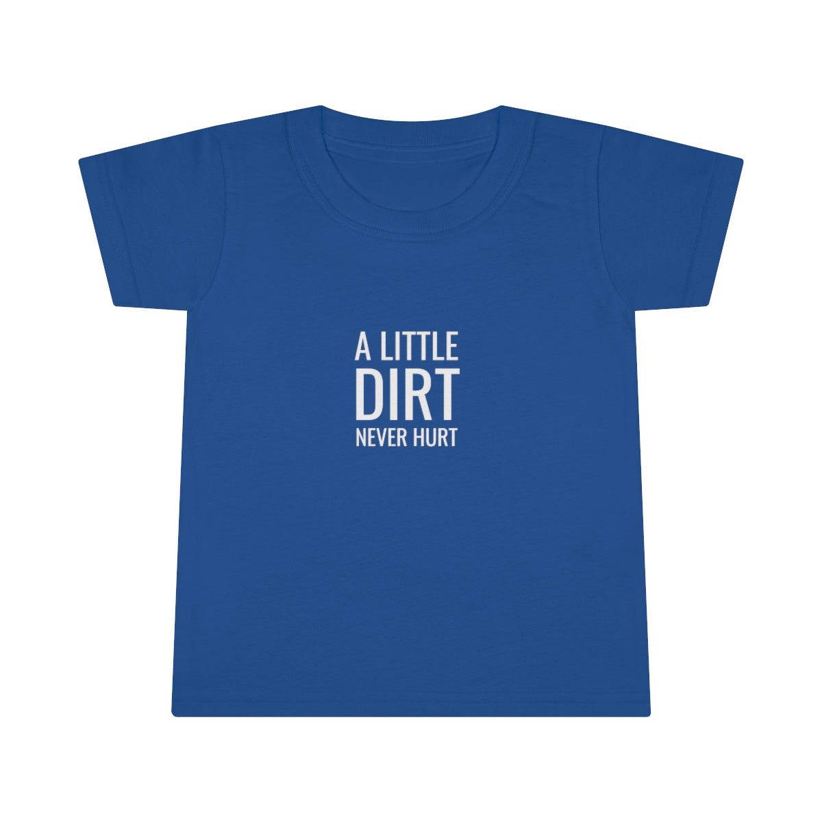 A Little Dirt Never Hurt Toddler T-shirt