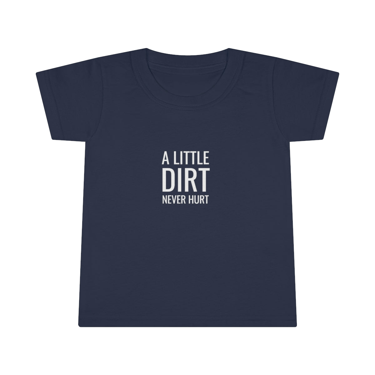 A Little Dirt Never Hurt Toddler T-shirt