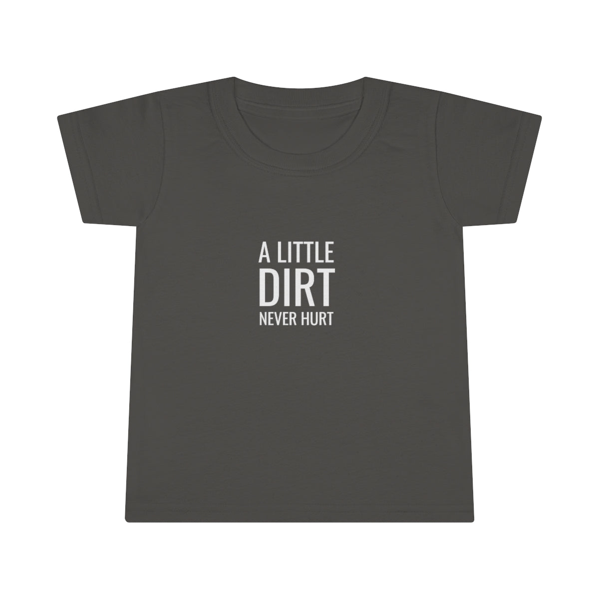 A Little Dirt Never Hurt Toddler T-shirt