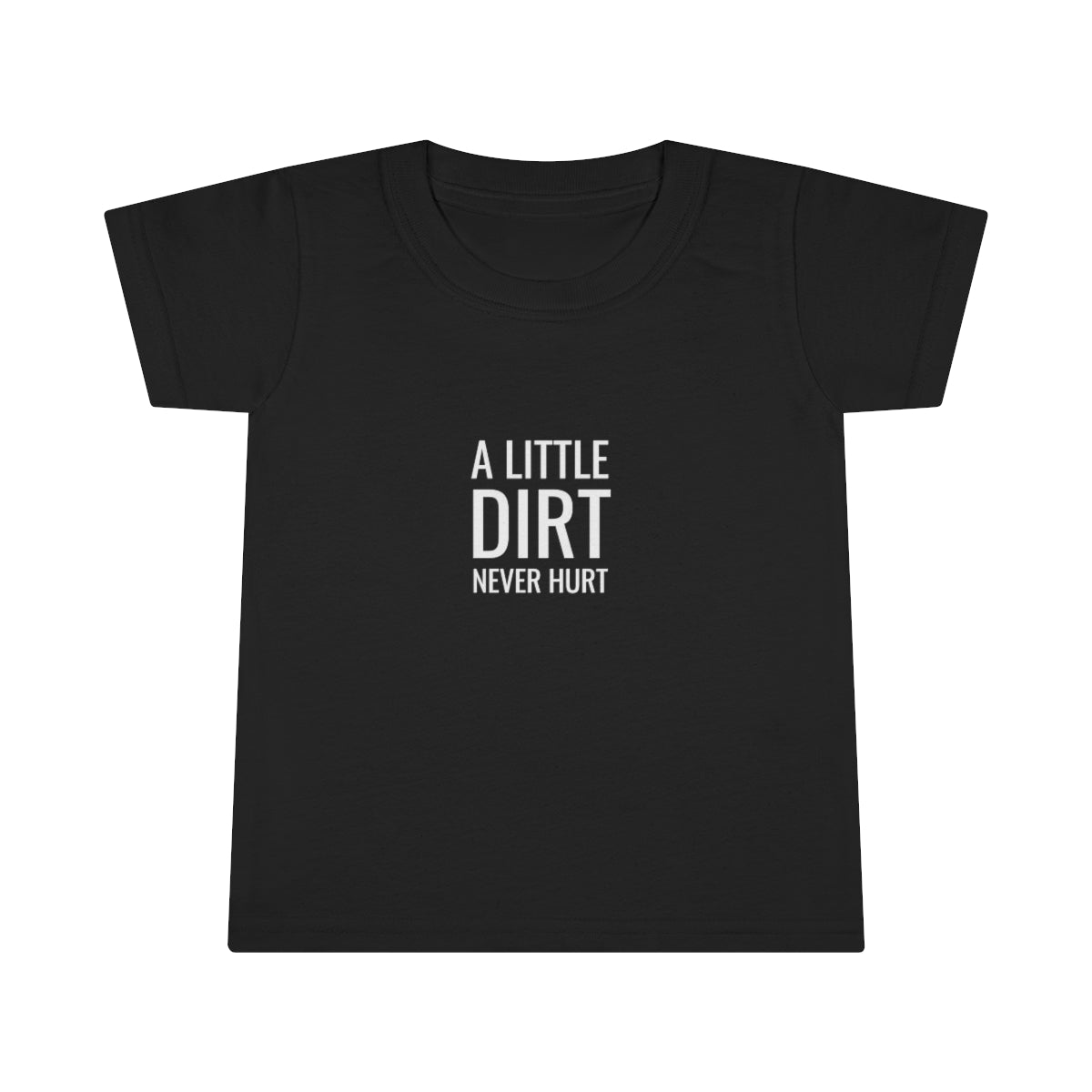 A Little Dirt Never Hurt Toddler T-shirt