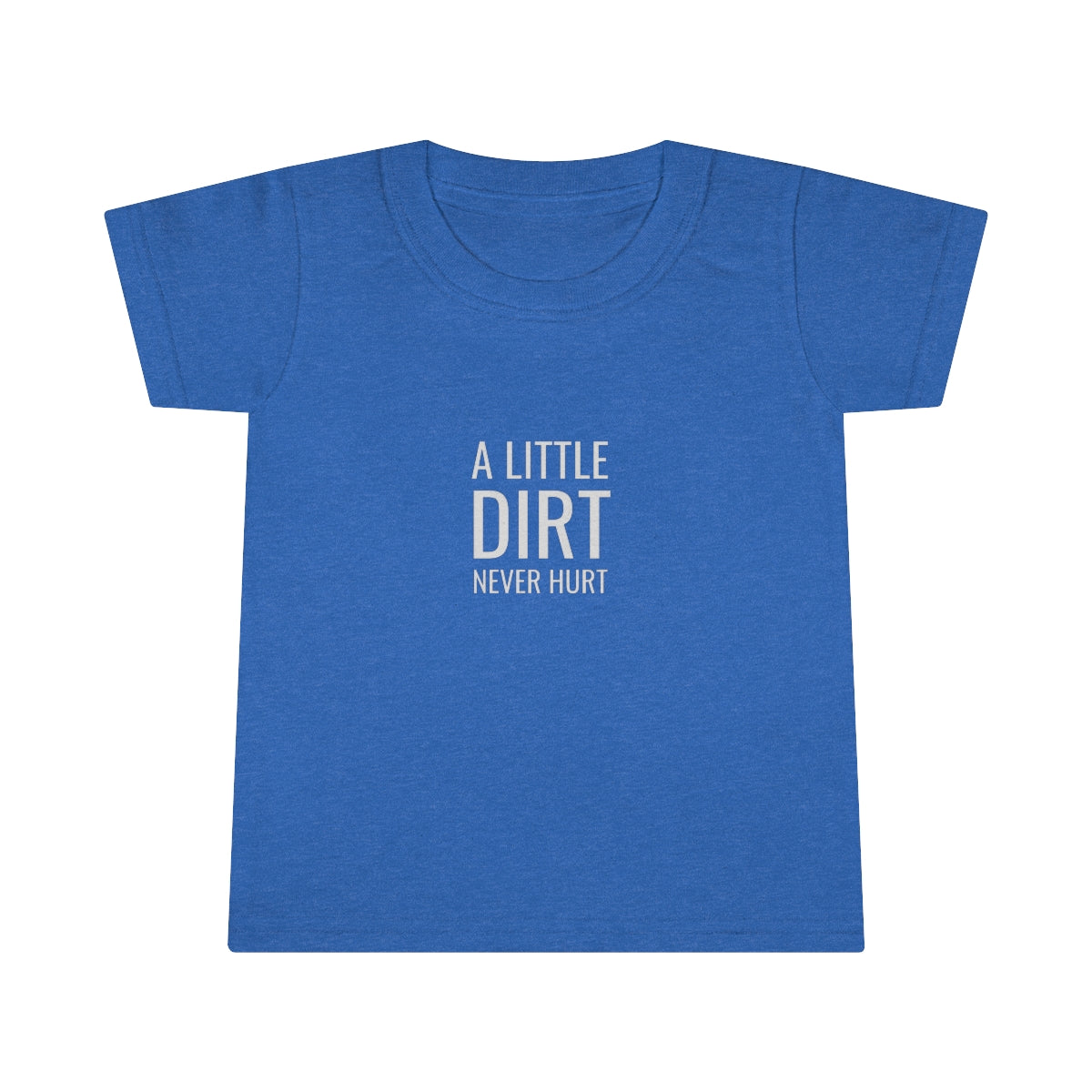 A Little Dirt Never Hurt Toddler T-shirt