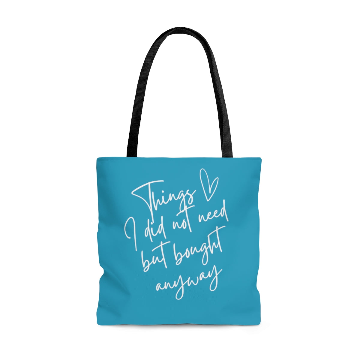 Things I Don't Need But Bought Anyway Turquoise Tote Bag