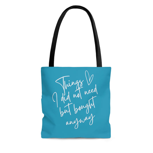 Things I Don't Need But Bought Anyway Turquoise Tote Bag