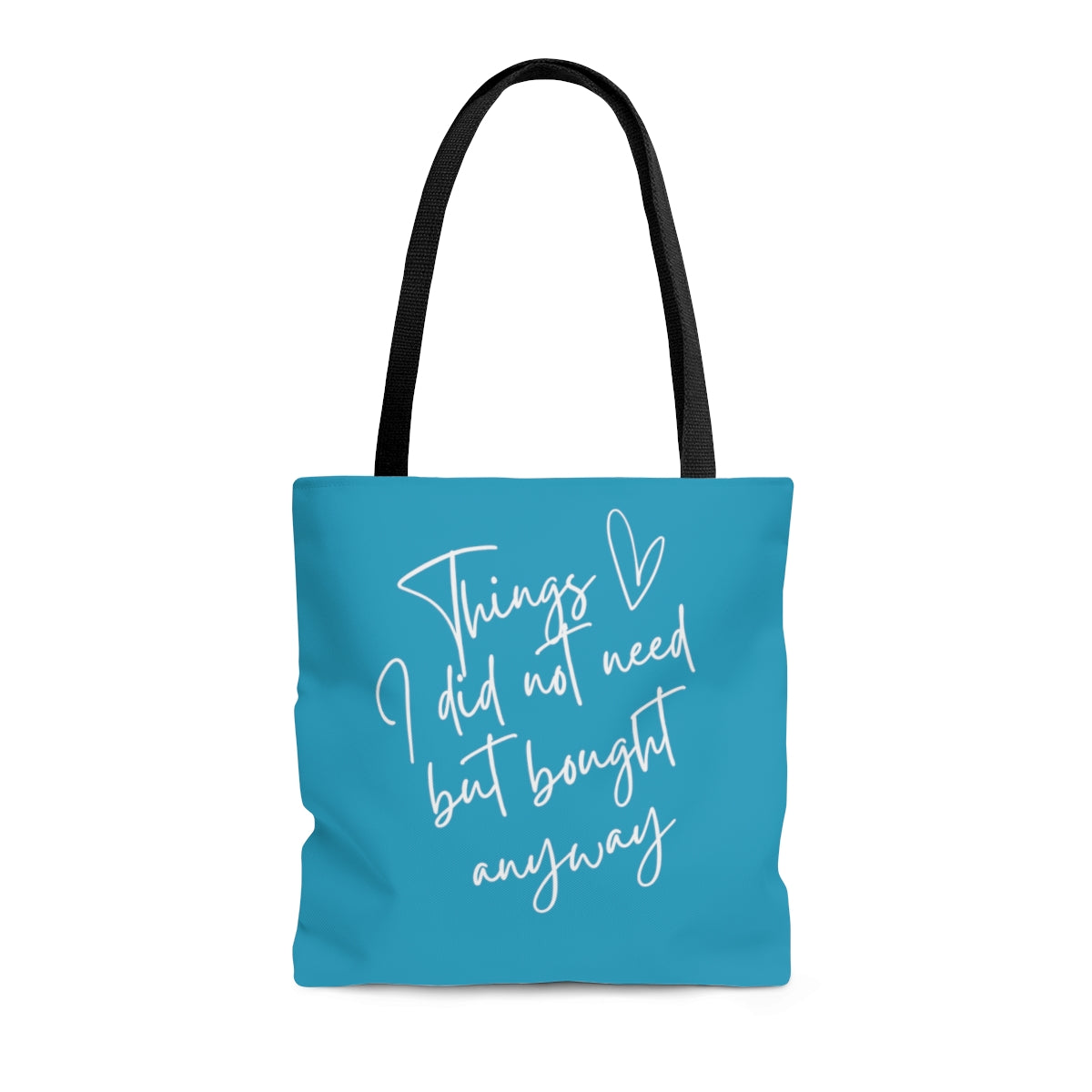 Things I Don't Need But Bought Anyway Turquoise Tote Bag