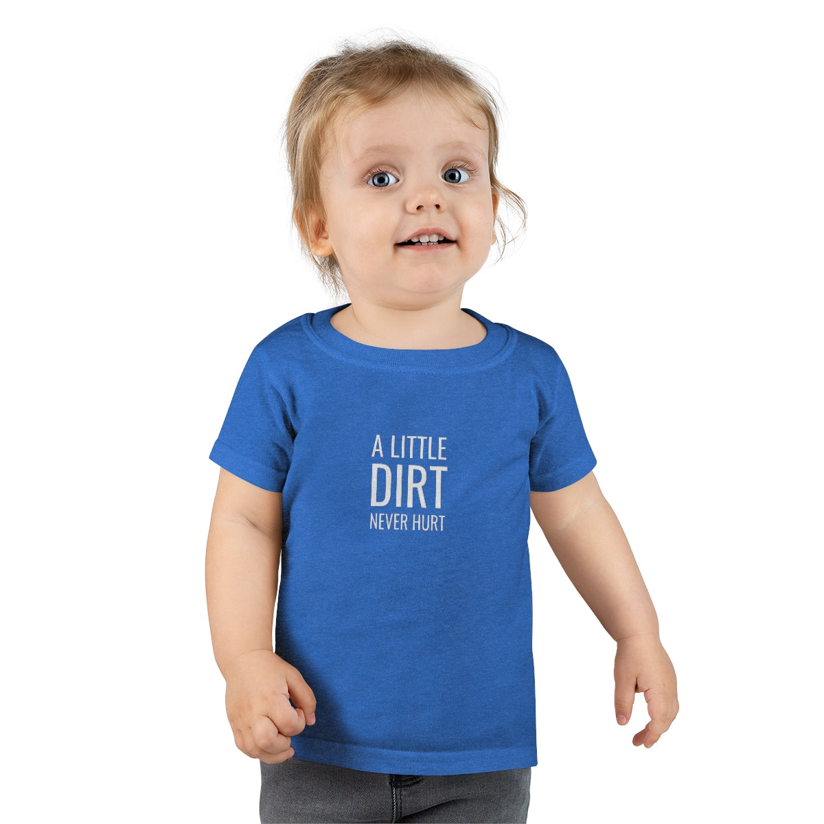 A Little Dirt Never Hurt Toddler T-shirt